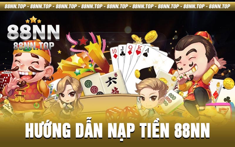 Nạp Tiền 88NN - Giao dịch an toàn và tiện lợi hàng đầu