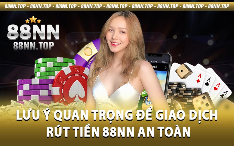 Rút tiền 88NN - Giao dịch tiện lợi và an toàn tại 88NN