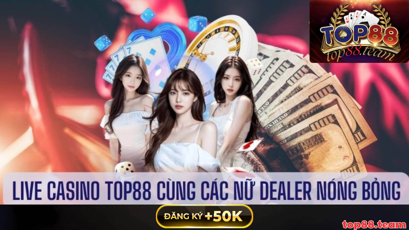 Live Casino Top88: Sảnh Cược Hàng Đầu Cho Tín Đồ Casino Online