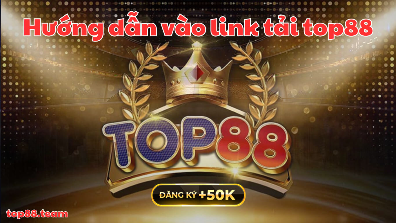 Link Tải Top88: Hướng Dẫn Tải App Top88 IOS/Android Mới Nhất Link Tải Top88: Hướng Dẫn Tải App Top88 IOS/Android Mới Nhất