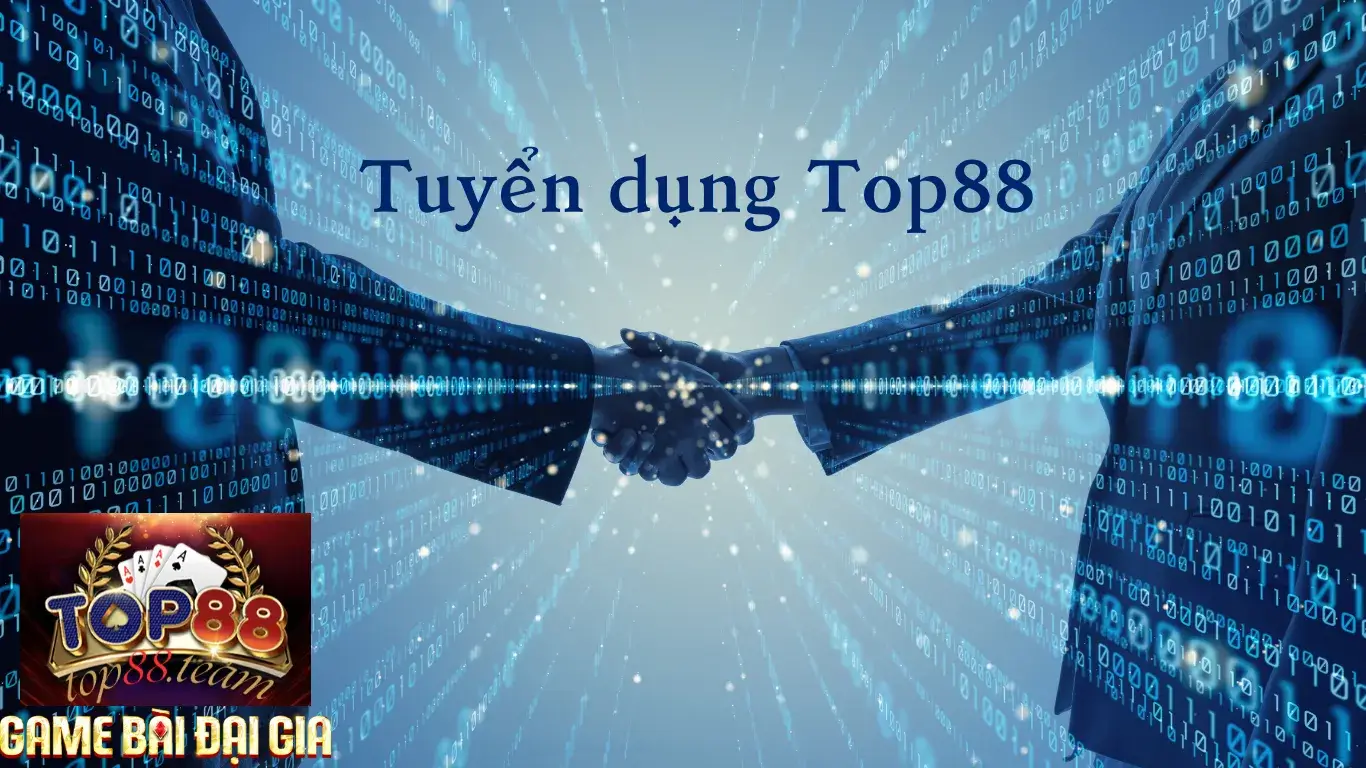 Tuyển dụng Top88 - Cơ hội việc làm hấp dẫn hiện nay