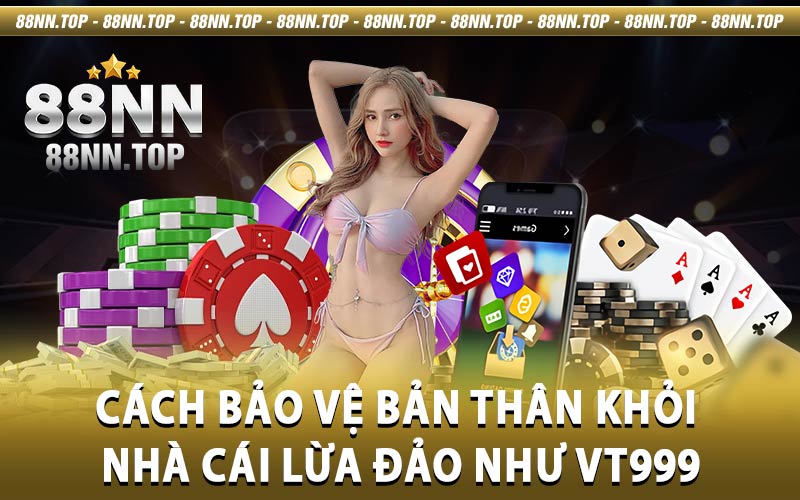 Nhà cái VT999 - Thủ đoạn lừa đảo người chơi rất tinh vi