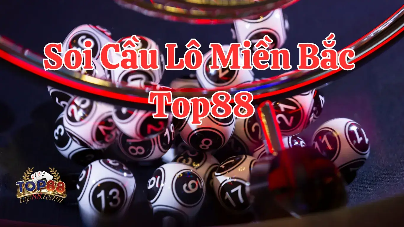 Chiến Thuật Soi Cầu Lô Miền Bắc Đỉnh Cao Tại Top88: Apptop88