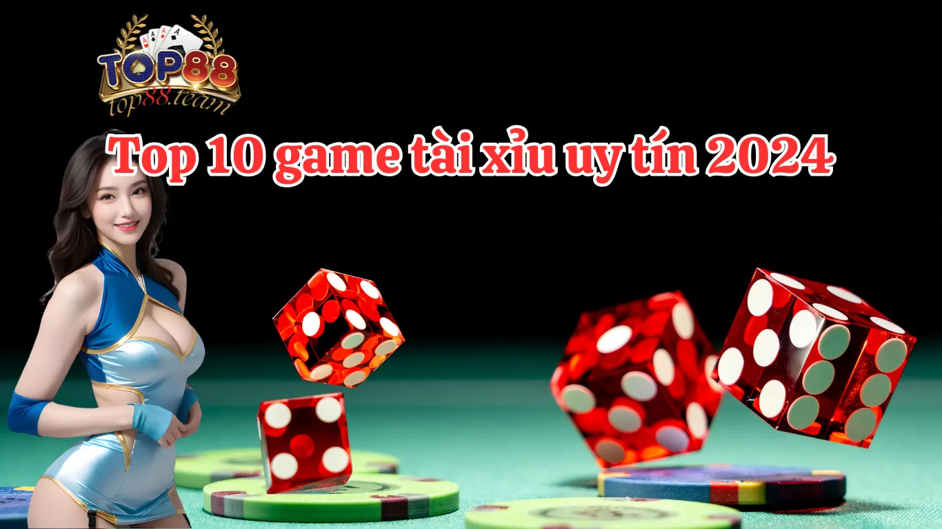 Top 10 Game Tài Xỉu Uy Tín Nhất 2026: Top88 Vẫn Dẫn Đầu