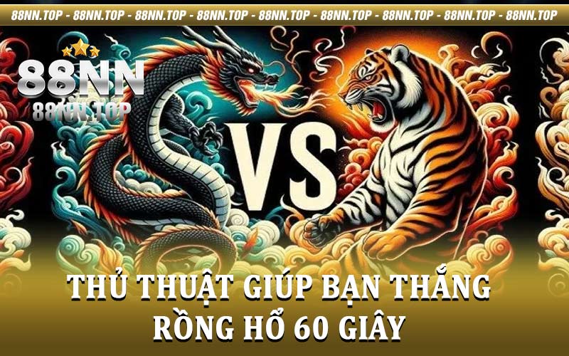 Rồng hổ 60 giây - Trò chơi được yêu thích tại 88NN