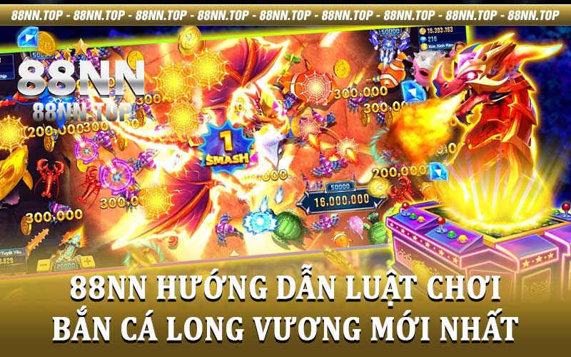 Bắn cá long vương - Bỏ túi các mẹo chơi hiệu quả cùng 88NN