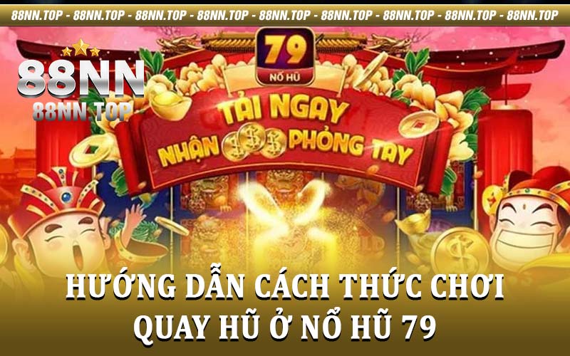 Nổ Hũ 79 - Thõa mãn đam mê săn hũ cực khủng