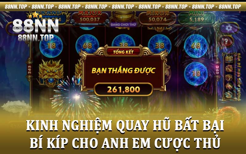 Kinh nghiệm quay hũ bất bại - Bỏ túi các mẹo chơi cùng 88NN