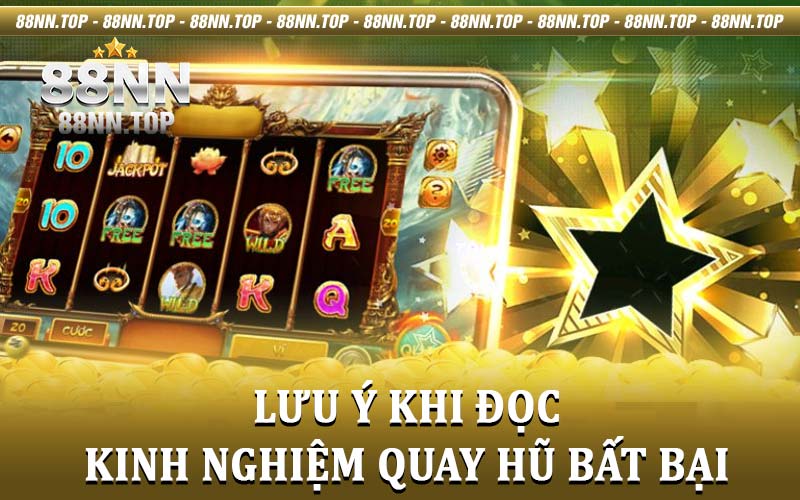 Kinh nghiệm quay hũ bất bại - Bỏ túi các mẹo chơi cùng 88NN