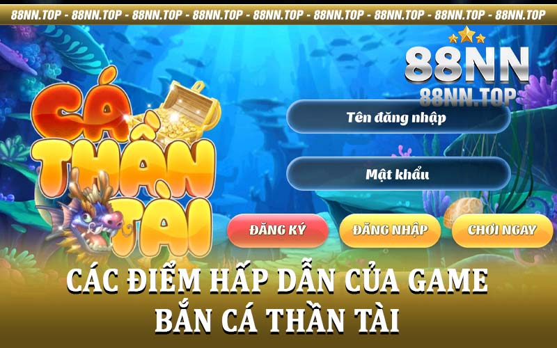 Bắn cá thần tài - Siêu phẩm săn cá đổi thưởng có tại 88NN