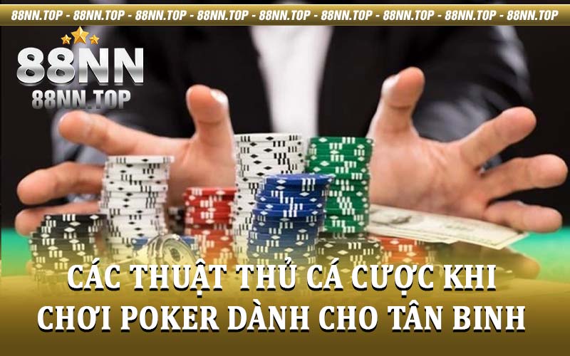 Thuật thủ cá cược khi chơi poker hiệu quả được 88nn chia sẻ