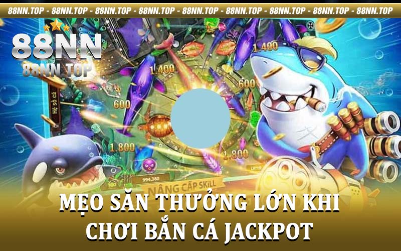 Bắn cá jackpot - Trò chơi hấp dẫn thưởng khủng tại 88NN