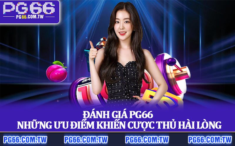 Đánh Giá PG66 – Những Ưu Điểm Khiến Cược Thủ Hài Lòng