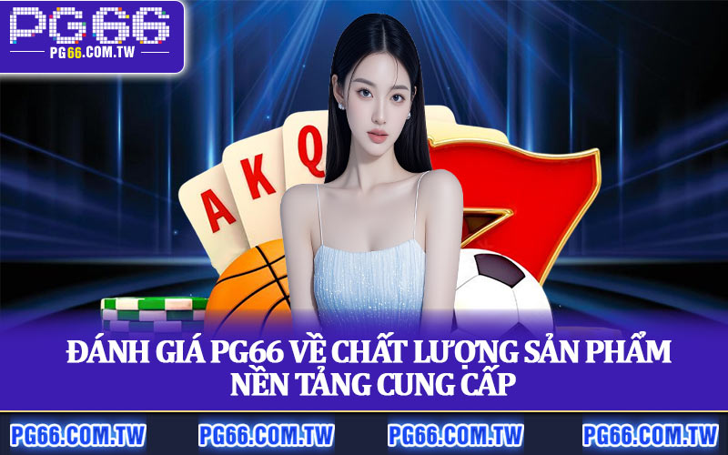 Đánh Giá PG66 – Những Ưu Điểm Khiến Cược Thủ Hài Lòng
