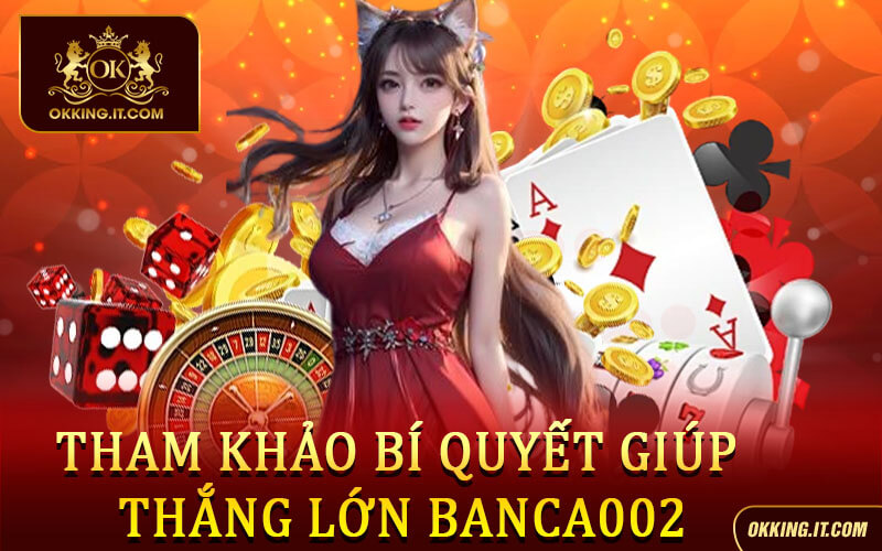 Banca002 - Giải Mã Điều Hấp Dẫn Giúp Banca002 Thành Hot Game