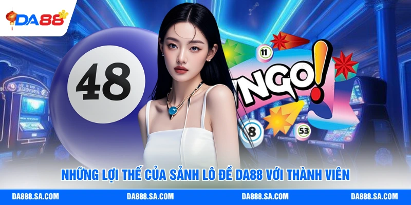 Lô Đề Da88 - Ưu Điểm Nổi Bật Của Nền Tảng Hơn Nơi Khác
