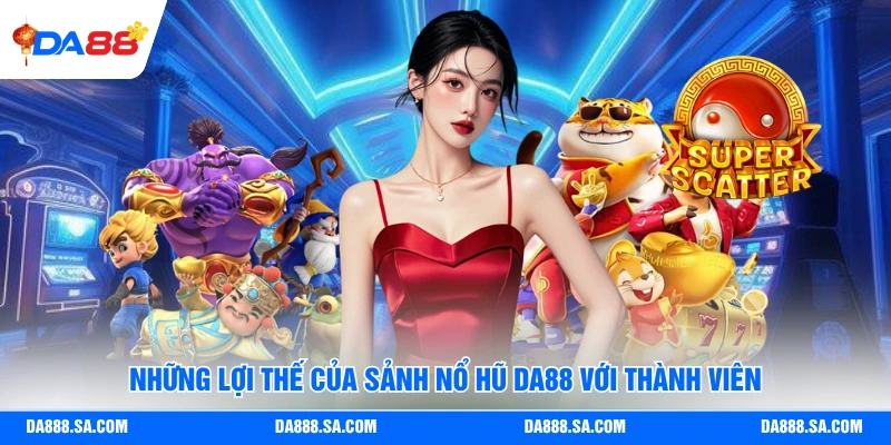 Nổ Hũ Da88 - Những Ưu Điểm Có Trong Sảnh Game Hấp Dẫn